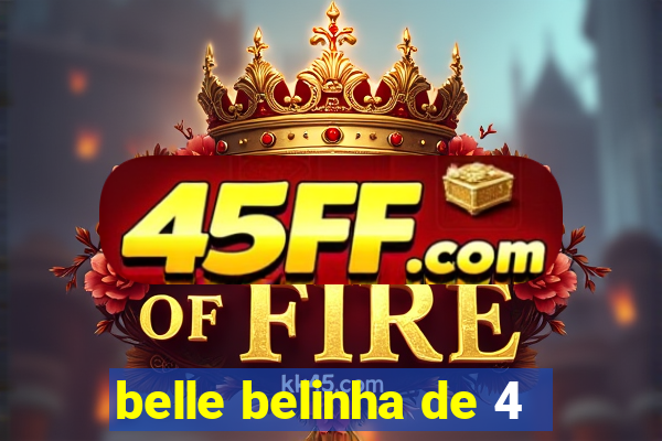 belle belinha de 4